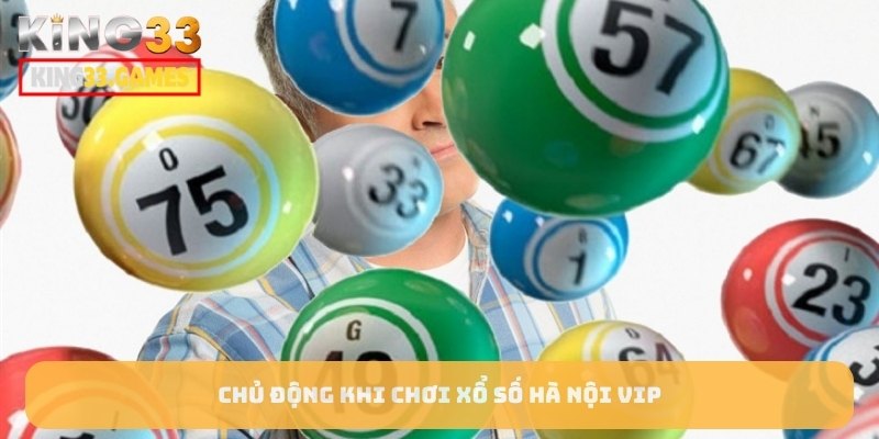 Chủ động khi chơi Xổ Số Hà Nội VIP