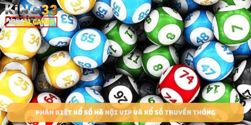 Phân biệt Xổ Số Hà Nội VIP và xổ số truyền thống