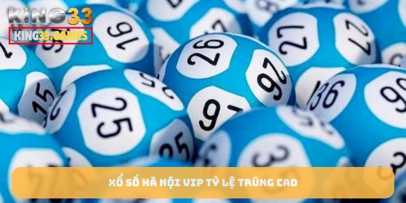 Xổ Số Hà Nội VIP tỷ lệ trúng cao